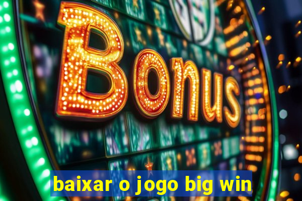 baixar o jogo big win